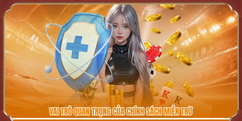Vai trò quan trọng của chính sách miễn trừ